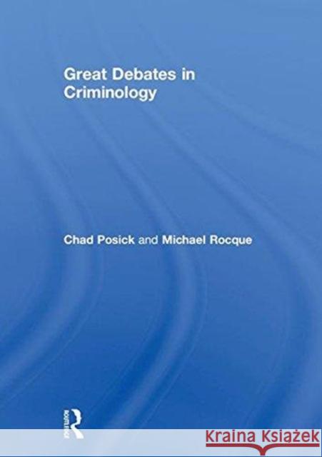 Great Debates in Criminology Chad Posick Michael Rocque 9781138223714 Routledge