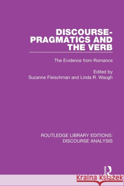 Discourse Pragmatics and the Verb: The Evidence from Romance Suzanne Fleischman Linda Waugh 9781138223905 Routledge
