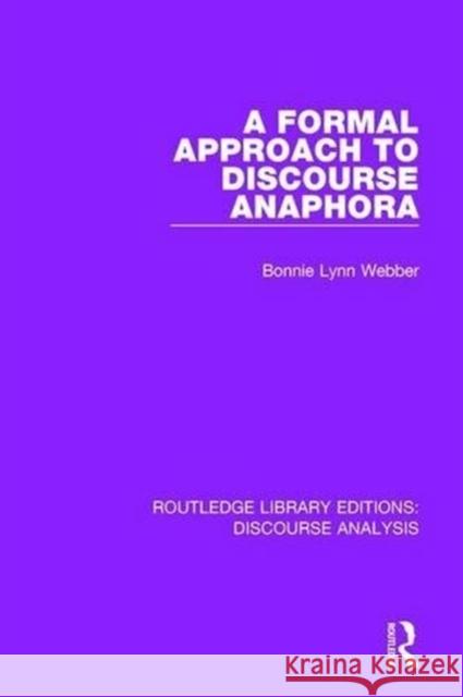 A Formal Approach to Discourse Anaphora Bonnie Lynn Webber 9781138224056 Routledge