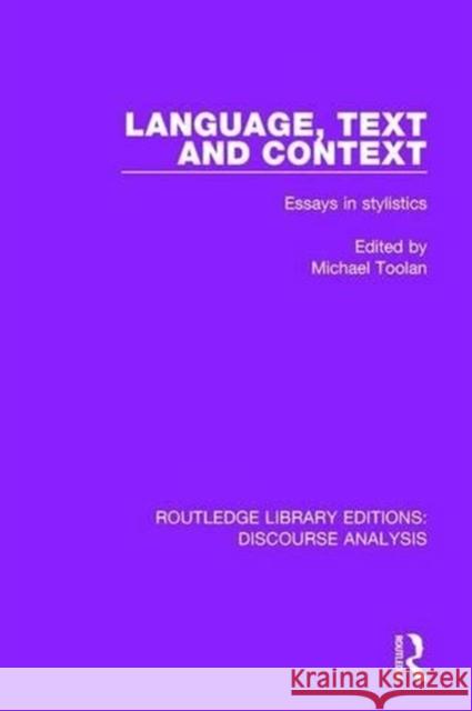 Language, Text and Context: Essays in Stylistics Michael Toolan 9781138224483