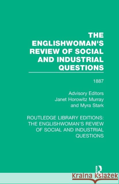 The Englishwoman's Review of Social and Industrial Questions: 1887 Janet Horowitz Murray Myra Stark 9781138224490 Routledge