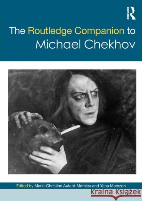 The Routledge Companion to Michael Chekhov Marie Christine Autan Yana Meerzon 9781138224810