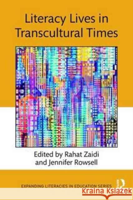 Literacy Lives in Transcultural Times Rahat Zaidi Jennifer Rowsell 9781138225169 Routledge
