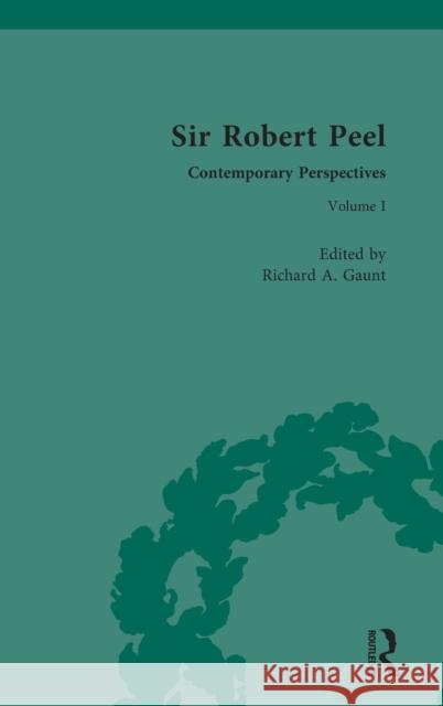 Sir Robert Peel: Contemporary Perspectives Gaunt, Richard 9781138225206