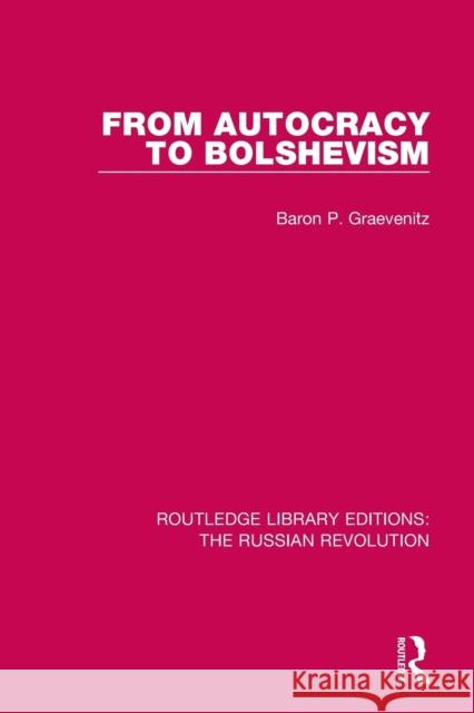 From Autocracy to Bolshevism Baron P. Graevenitz 9781138225251 Routledge