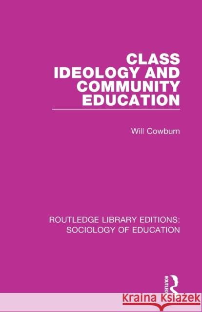 Class, Ideology and Community Education Will Cowburn 9781138225299 Routledge