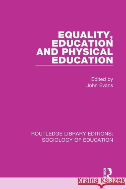 Equality, Education, and Physical Education John Evans 9781138225411 Routledge