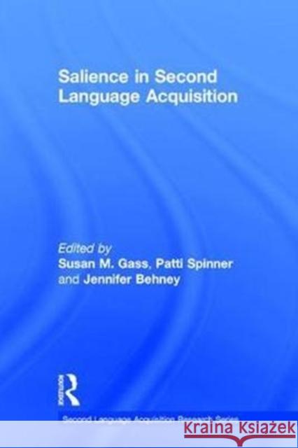 Salience in Second Language Acquisition Susan M. Gass Patti Spinner Jennifer Behney 9781138225671 Routledge