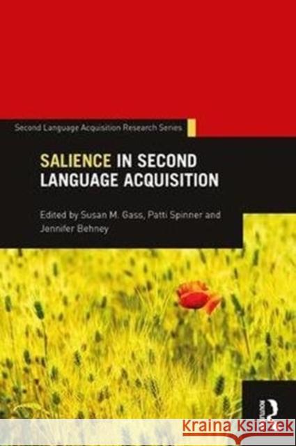 Salience in Second Language Acquisition Susan M. Gass Patti Spinner Jennifer Behney 9781138225688 Routledge