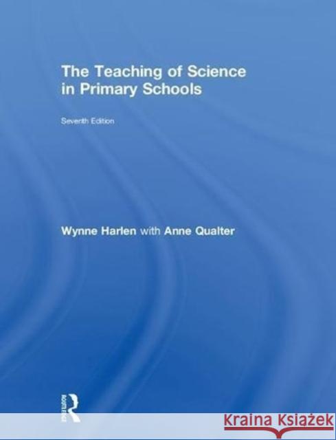 The Teaching of Science in Primary Schools Wynne Harle Anne Qualter 9781138225718 David Fulton Publishers