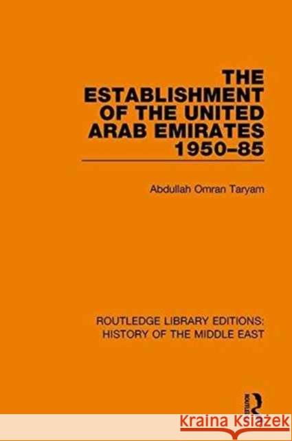 The Establishment of the United Arab Emirates 1950-85 Abdullah Omran Taryam 9781138225770 Routledge