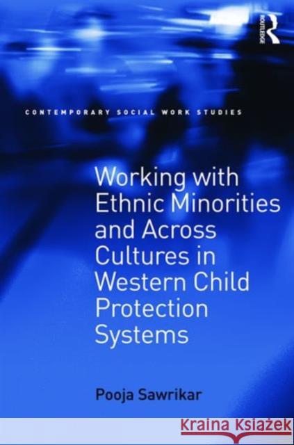 Working with Ethnic Minorities and Across Cultures in Western Child Protection Systems Pooja Sawrikar 9781138225848