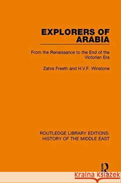Explorers of Arabia: From the Renaissance to the End of the Victorian Era Zahra Freeth H. V. F. Winstone 9781138225855 Routledge