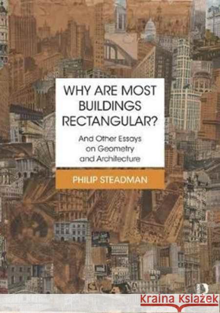 Why Are Most Buildings Rectangular?: And Other Essays on Geometry and Architecture Steadman, Philip 9781138226548