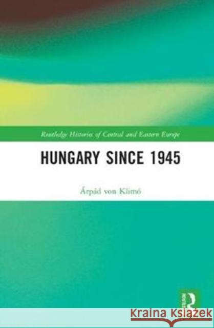 Hungary Since 1945 Klimao, Aarpaad Von 9781138226562 Routledge Histories of Central and Eastern Eu