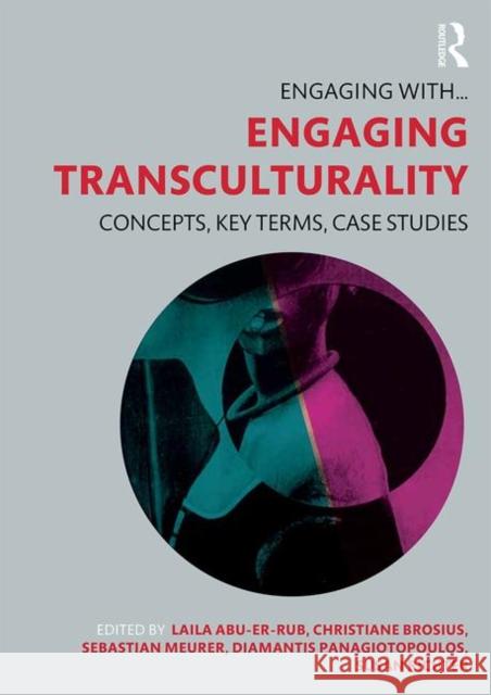 Engaging Transculturality: Concepts, Key Terms, Case Studies Laila Abu-Er-Rub Christiane Brosius Sebastian Meurer 9781138226647 Routledge