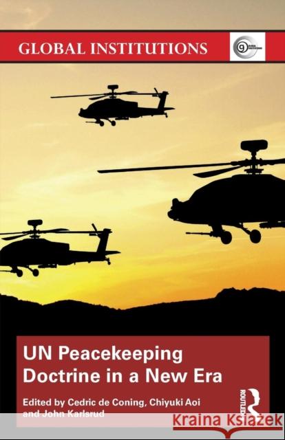 UN Peacekeeping Doctrine in a New Era: Adapting to Stabilisation, Protection and New Threats de Coning, Cedric 9781138226753 Routledge
