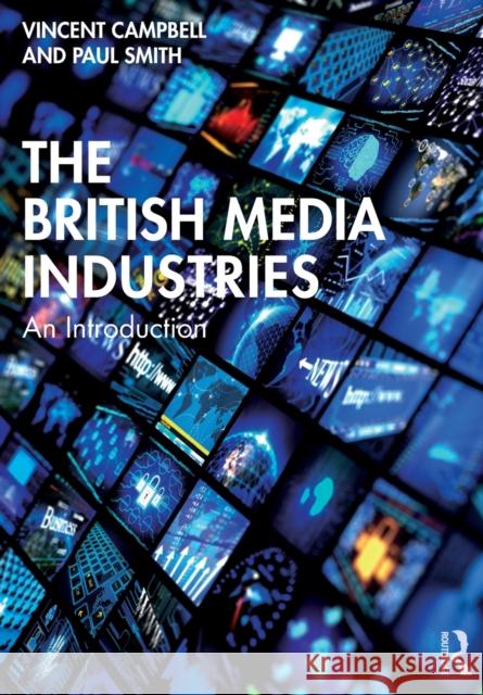 The British Media Industries: An Introduction Vincent Campbell Paul Smith 9781138226920