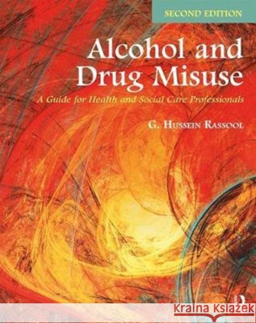 Alcohol and Drug Misuse: A Guide for Health and Social Care Professionals G. Hussein Rassool 9781138227576 Routledge