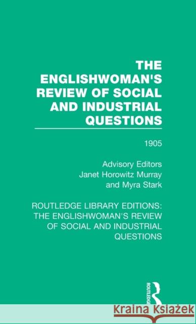 The Englishwoman's Review of Social and Industrial Questions: 1905 Janet Horowitz Murray Myra Stark  9781138227613 Routledge