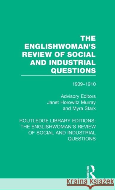 The Englishwoman's Review of Social and Industrial Questions: 1909-1910 Janet Horowitz Murray Myra Stark  9781138227682 Routledge