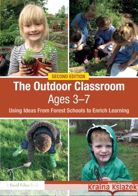 The Outdoor Classroom Ages 3-7: Using Ideas From Forest Schools to Enrich Learning Constable, Karen 9781138227989 Routledge