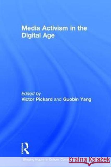 Media Activism in the Digital Age Victor Pickard Guobin Yang 9781138228016 Routledge