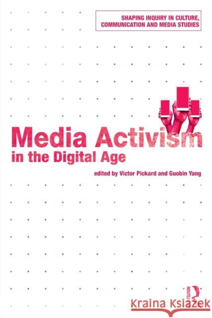 Media Activism in the Digital Age Victor Pickard Guobin Yang 9781138228023