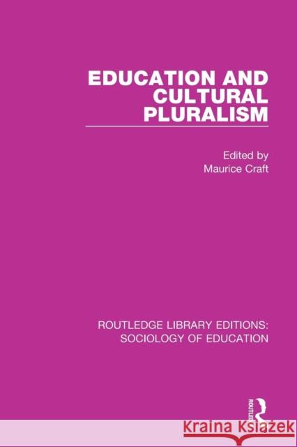 Education and Cultural Pluralism Maurice Craft 9781138228078