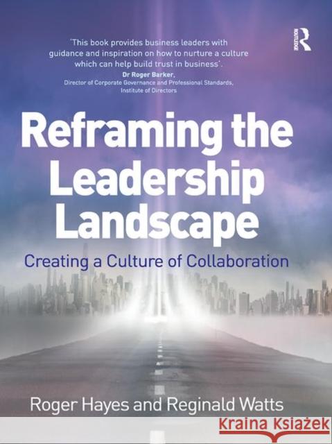 Reframing the Leadership Landscape: Creating a Culture of Collaboration Roger Hayes Reginald Watts 9781138228092 Routledge