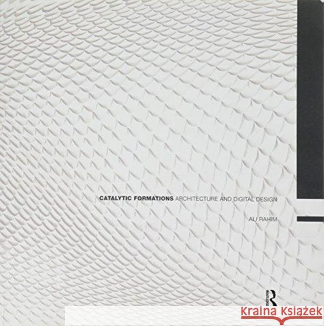 Catalytic Formations: Architecture and Digital Design Ali Rahim 9781138228108 Taylor and Francis