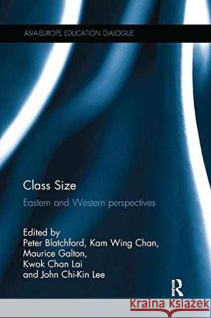 Class Size: Eastern and Western Perspectives Peter Blatchford Kam Wing Chan Galton Maurice 9781138228146