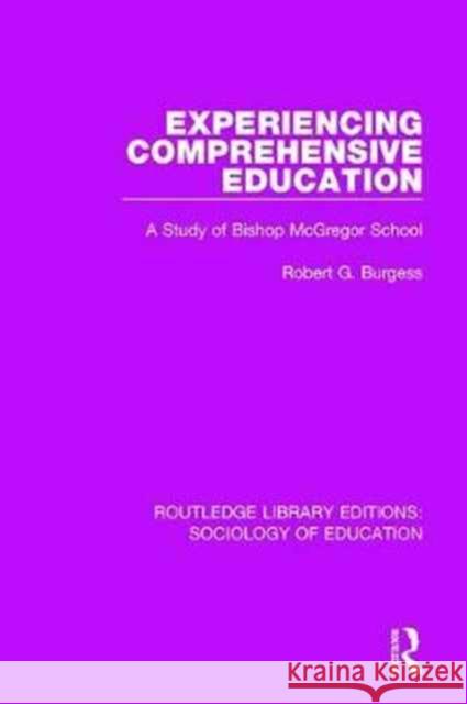 Experiencing Comprehensive Education: A Study of Bishop McGregor School Robert G. Burgess   9781138228320