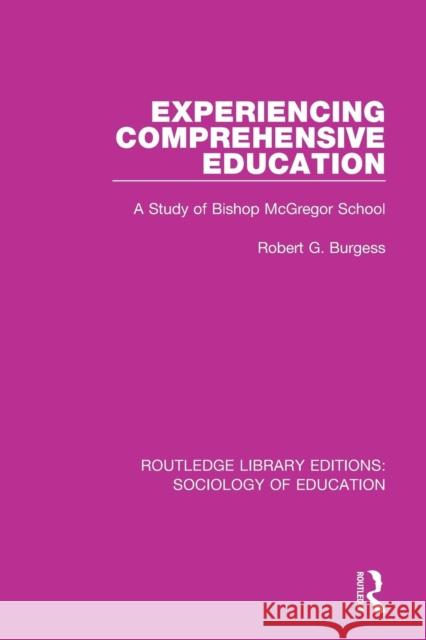 Experiencing Comprehensive Education: A Study of Bishop McGregor School Robert G. Burgess 9781138228337 Routledge