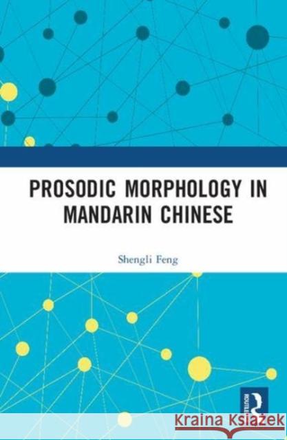 Prosodic Morphology in Mandarin Chinese Shengli Feng 9781138228351 Routledge