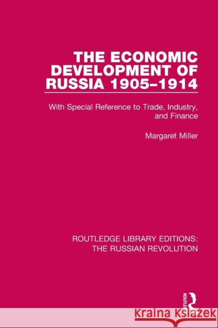 The Economic Development of Russia 1905-1914: With Special Reference to Trade, Industry, and Finance Margaret Miller 9781138228382 Routledge