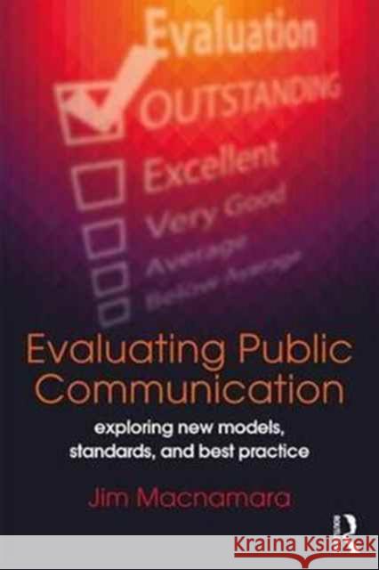 Evaluating Public Communication: Exploring New Models, Standards, and Best Practice Jim MacNamara 9781138228580 Routledge