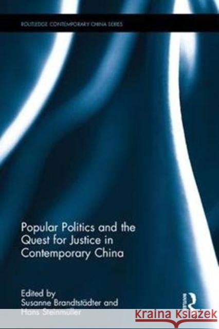 Popular Politics and the Quest for Justice in Contemporary China Susanne Brandtstadter Hans Steinmuller 9781138228597 Routledge