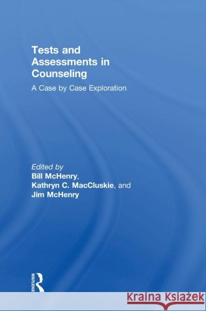 Tests and Assessments in Counseling: A Case by Case Exploration Bill McHenry Kathryn C. Maccluskie Jim McHenry 9781138228672