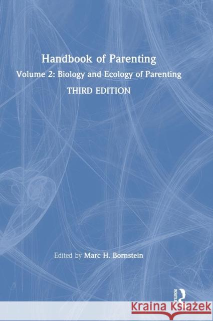 Handbook of Parenting: Volume 2: Biology and Ecology of Parenting, Third Edition Marc H. Bornstein 9781138228689 Routledge