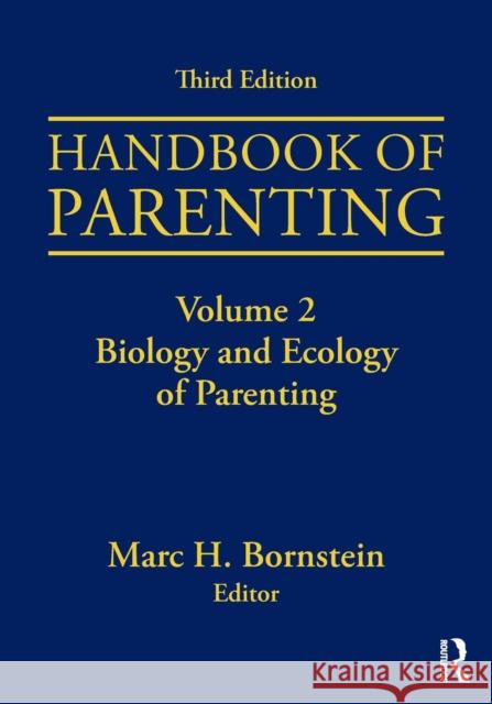 Handbook of Parenting: Volume 2: Biology and Ecology of Parenting, Third Edition Marc H. Bornstein 9781138228696 Routledge