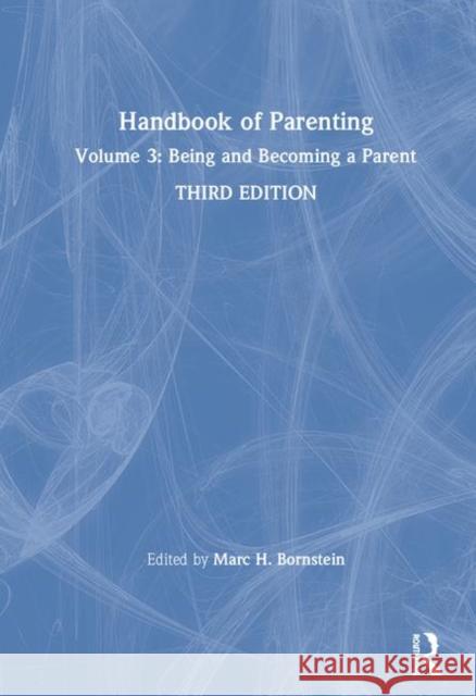 Handbook of Parenting: Volume 3: Being and Becoming a Parent, Third Edition Marc H. Bornstein 9781138228719 Routledge
