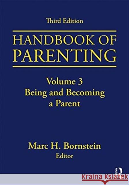 Handbook of Parenting: Volume 3: Being and Becoming a Parent, Third Edition Marc H. Bornstein 9781138228726 Routledge
