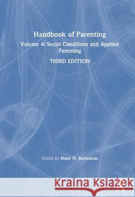 Handbook of Parenting: Volume 4: Social Conditions and Applied Parenting Bornstein, Marc H. 9781138228733 Routledge