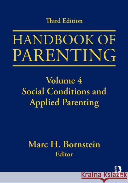 Handbook of Parenting: Volume 4: Social Conditions and Applied Parenting Bornstein, Marc H. 9781138228740 Routledge