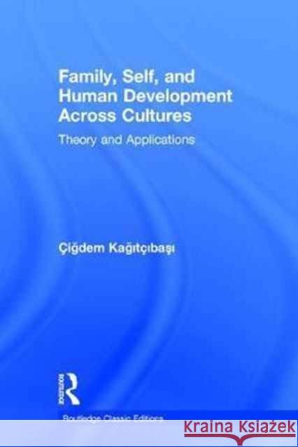 Family, Self, and Human Development Across Cultures: Theory and Applications Cigdem Kagitcibasi 9781138228795