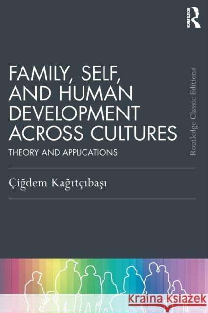 Family, Self, and Human Development Across Cultures: Theory and Applications Cigdem Kagitcibasi 9781138228801 Psychology Press