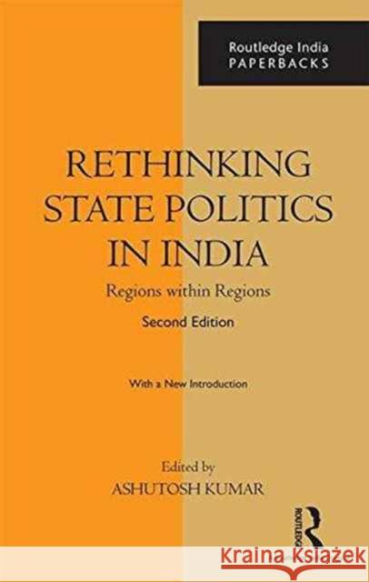 Rethinking State Politics in India: Regions Within Regions  9781138228863 Routledge Chapman & Hall