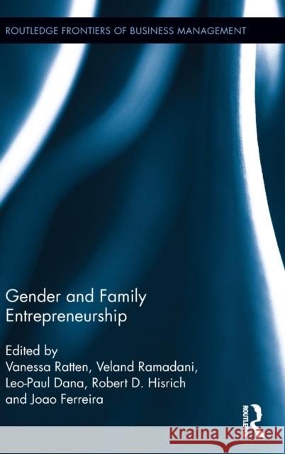 Gender and Family Entrepreneurship Vanessa Ratten Veland Ramadani Leo-Paul Dana 9781138228870