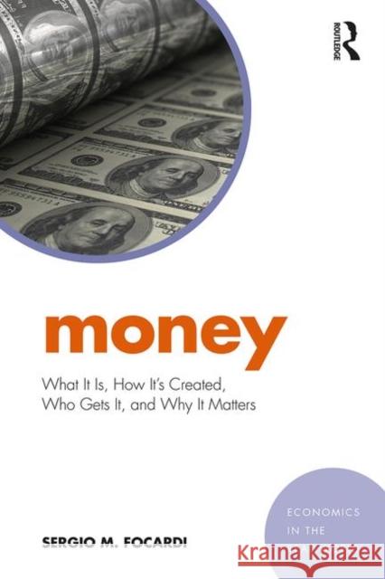 Money: What It Is, How It's Created, Who Gets It, and Why It Matters Sergio M. Focardi 9781138228955 Routledge